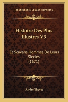 Paperback Histoire Des Plus Illustres V3: Et Scavans Hommes De Leurs Siecles (1671) [French] Book