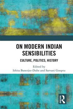 Hardcover On Modern Indian Sensibilities: Culture, Politics, History Book