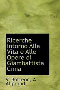Paperback Ricerche Intorno Alla Vita E Alle Opere Di Giambattista Cima Book