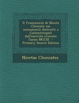 Paperback Il Frammento Di Niceta Choniate Sui Monumenti Distrutti a Costantinopoli Dall'esercito Crociato L'Anno MCCIII - Primary Source Edition [Italian] Book