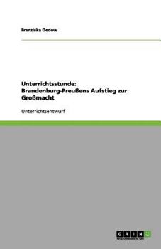 Paperback Unterrichtsstunde: Brandenburg-Preußens Aufstieg zur Großmacht [German] Book