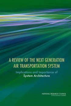 Paperback A Review of the Next Generation Air Transportation System: Implications and Importance of System Architecture Book