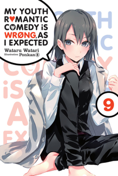 My Youth Romantic Comedy Is Wrong, As I Expected, Vol. 9 - Book #9 of the やはり俺の青春ラブコメはまちがっている。