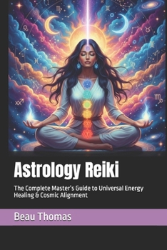 Paperback Astrology Reiki: The Complete Master's Guide to Universal Energy Healing & Cosmic Alignment Book