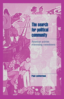 The Search for Political Community: American Activists Reinventing Commitment (Cambridge Cultural Social Studies) - Book  of the Cambridge Cultural Social Studies