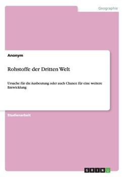 Paperback Rohstoffe der Dritten Welt: Ursache f?r die Ausbeutung oder auch Chance f?r eine weitere Entwicklung [German] Book