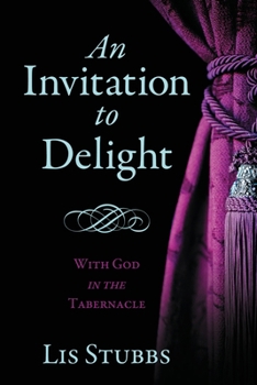 Paperback An Invitation to Delight: With God in the Tabernacle Book