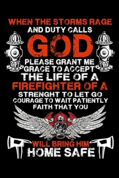 When The Storms Rage and Duty Calls God Please Grant Me Grace To Accept The Life of A Firefighter: Firefighter Gifts For Men | Firefighter Gifts For ... Training Hours, Run activity, work log, etc.