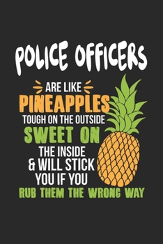 Police Officers Are Like Pineapples. Tough On The Outside Sweet On The Inside: Police Officer. Dot Grid Composition Notebook to Take Notes at Work. ... To-Do-List or Journal For Men and Women.