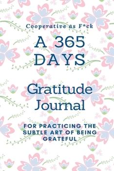 Paperback Cooperative as F*ck: A 365 Days Gratitude Journal for Practicing the Subtle Art of Being Grateful Book