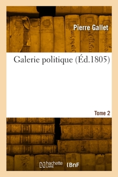 Paperback Galerie Politique Ou Tableau Historique, Philosophique Et Critique de la Politique Étrangère. Tome 2 [French] Book