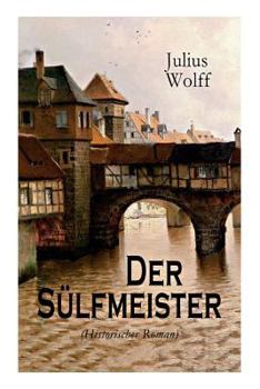 Paperback Der Sülfmeister (Historischer Roman): Eine Geschichte aus dem mittelalterlichen Lüneburg [German] Book