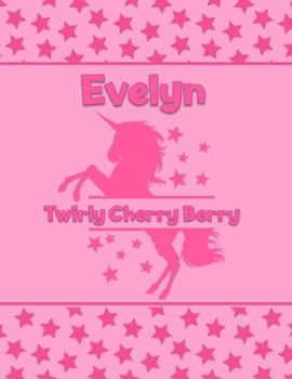 Evelyn Twirly Cherry Berry: Personalized Draw & Write Book with Her Unicorn Name | Word/Vocabulary List Included for Story Writing
