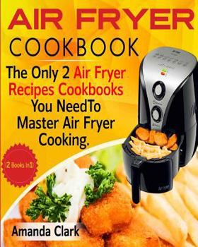 Paperback Air Fryer Cookbook: The Only Two Air Fryer Recipes Cookbooks You Need to Master Air Fryer Cooking Book