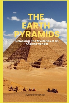 The Earth Pyramids: Unlocking The Mysteries of an Ancient Wonder