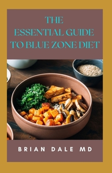 Paperback The Essential Guide to Blue Zone Diet: Essential Guide To Nourishing And Delicious Recipes For Healthy Living Book