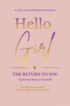 Paperback Hello Girl: The Return to You: A Journey Back to Yourself Book
