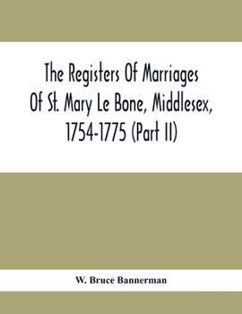 Paperback The Registers Of Marriages Of St. Mary Le Bone, Middlesex, 1754-1775 (Part Ii) Book