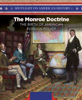 Library Binding The Monroe Doctrine: The Birth of American Foreign Policy Book