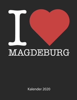I love Magdeburg Kalender 2020: I love Magdeburg Kalender 2020 Tageskalender 2020 Wochenkalender 2020 Terminplaner 2020 53 Seiten 8.5 x 11 Zoll ca. DIN A4 (German Edition)