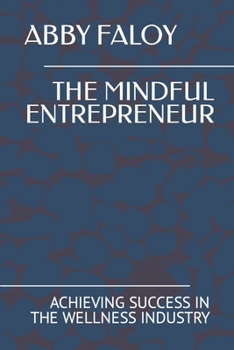 Paperback The Mindful Entrepreneur: Achieving Success in the Wellness Industry Book