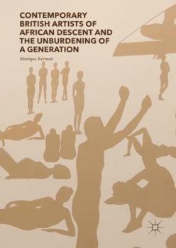 Hardcover Contemporary British Artists of African Descent and the Unburdening of a Generation Book