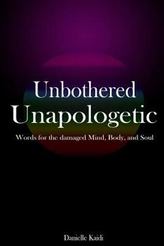 Paperback Unbothered Unapologetic: Words for the Damaged Mind, Body, and Soul Book