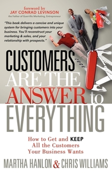 Paperback Customers Are the Answer to Everything: How to Get and Keep All the Customers Your Business Wants Book