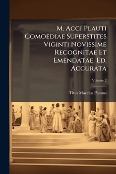 Paperback M. Acci Plauti Comoediae Superstites Viginti Novissime Recognitae Et Emendatae. Ed. Accurata; Volume 2 Book