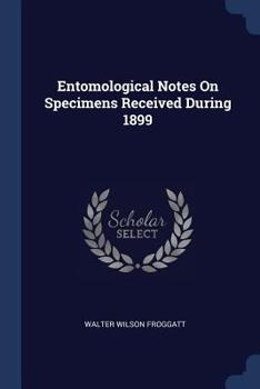 Paperback Entomological Notes On Specimens Received During 1899 Book