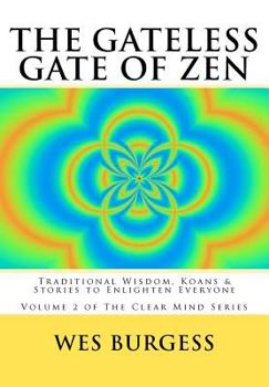Paperback The Gateless Gate of Zen: Traditional Wisdom, Koans & Stories to Enlighten Everyone Book