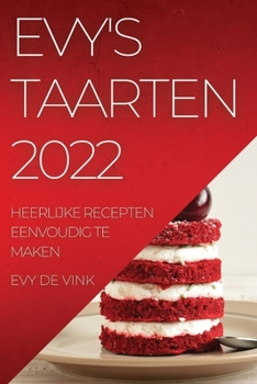 Paperback Evy's Taarten 2022: Heerlijke Recepten Eenvoudig Te Maken [Dutch] Book