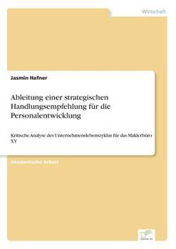 Paperback Ableitung einer strategischen Handlungsempfehlung für die Personalentwicklung: Kritische Analyse des Unternehmenslebenszyklus für das Maklerbüro XY [German] Book