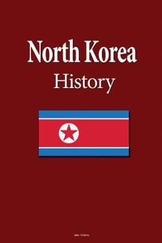Paperback North Korea History: Origins of the Korean Nation, The Society Ethnicity, Culture, and Language, The Economy, Government Book