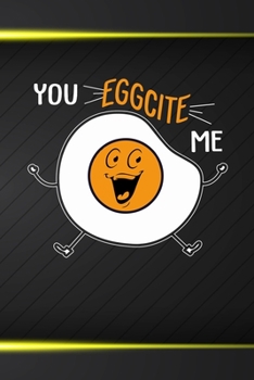 Paperback You Eggcite Me: Funny Egg Costumized Compisition Notebook Journal Log Book For Egg and Chicken Lovers Book