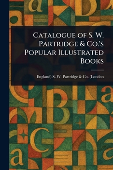 Paperback Catalogue of S. W. Partridge & Co.'s Popular Illustrated Books Book