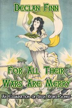 Paperback For All Their Wars are Merry: An Examination of Irish Rebel Songs Book