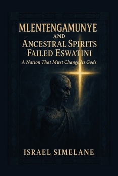 Paperback Mlentengamunye and Ancestral Spirits Failed Eswatini: A Nation That Must Change Its Gods Book