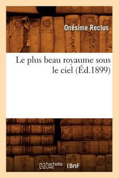 Paperback Le Plus Beau Royaume Sous Le Ciel (Éd.1899) [French] Book