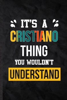 Paperback It's a Cristiano Thing You Wouldn't Understand: Practical Blank Lined Notebook/ Journal For Personalized Cristiano, Favorite First Name, Inspirational Book