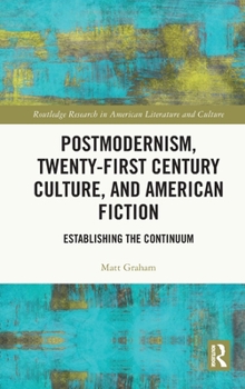 Hardcover Postmodernism, Twenty-First Century Culture, and American Fiction: Establishing the Continuum Book