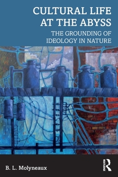 Paperback Cultural Life at the Abyss: The Grounding of Ideology in Nature Book