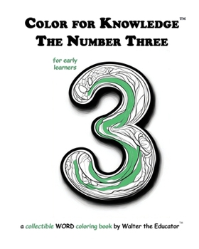 Color for Knowledge: The Number Three (Walter the Educator's Color for Knowledge(tm) Book)