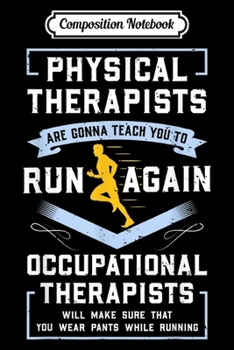 Composition Notebook: Physical Therapists & Occupational Therapists Funny Gift  Journal/Notebook Blank Lined Ruled 6x9 100 Pages
