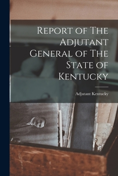 Paperback Report of The Adjutant General of The State of Kentucky Book