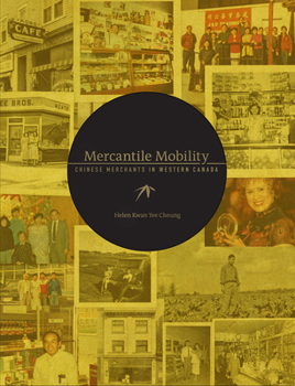 Hardcover Mercantile Mobility: Chinese Merchants in Western Canada Book