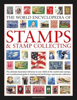 Hardcover The World Encyclopedia of Stamps and Stamp Collecting: The Ultimate Illustrated Reference to Over 3000 of the World's Best Stamps, and a Professional Book