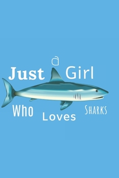 Paperback Just A Girl Who Loves Sharks: Book Gifts For Women Men Kids Teens Girls Boys, Notebook, (110 Pages, Lined, 6 x 9) Book