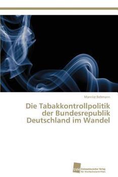 Paperback Die Tabakkontrollpolitik der Bundesrepublik Deutschland im Wandel [German] Book