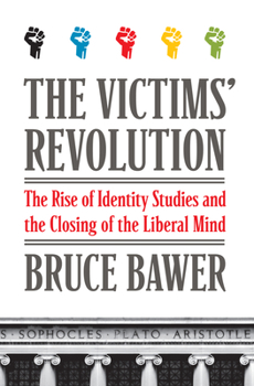 Hardcover The Victims' Revolution: The Rise of Identity Studies and the Closing of the Liberal Mind Book